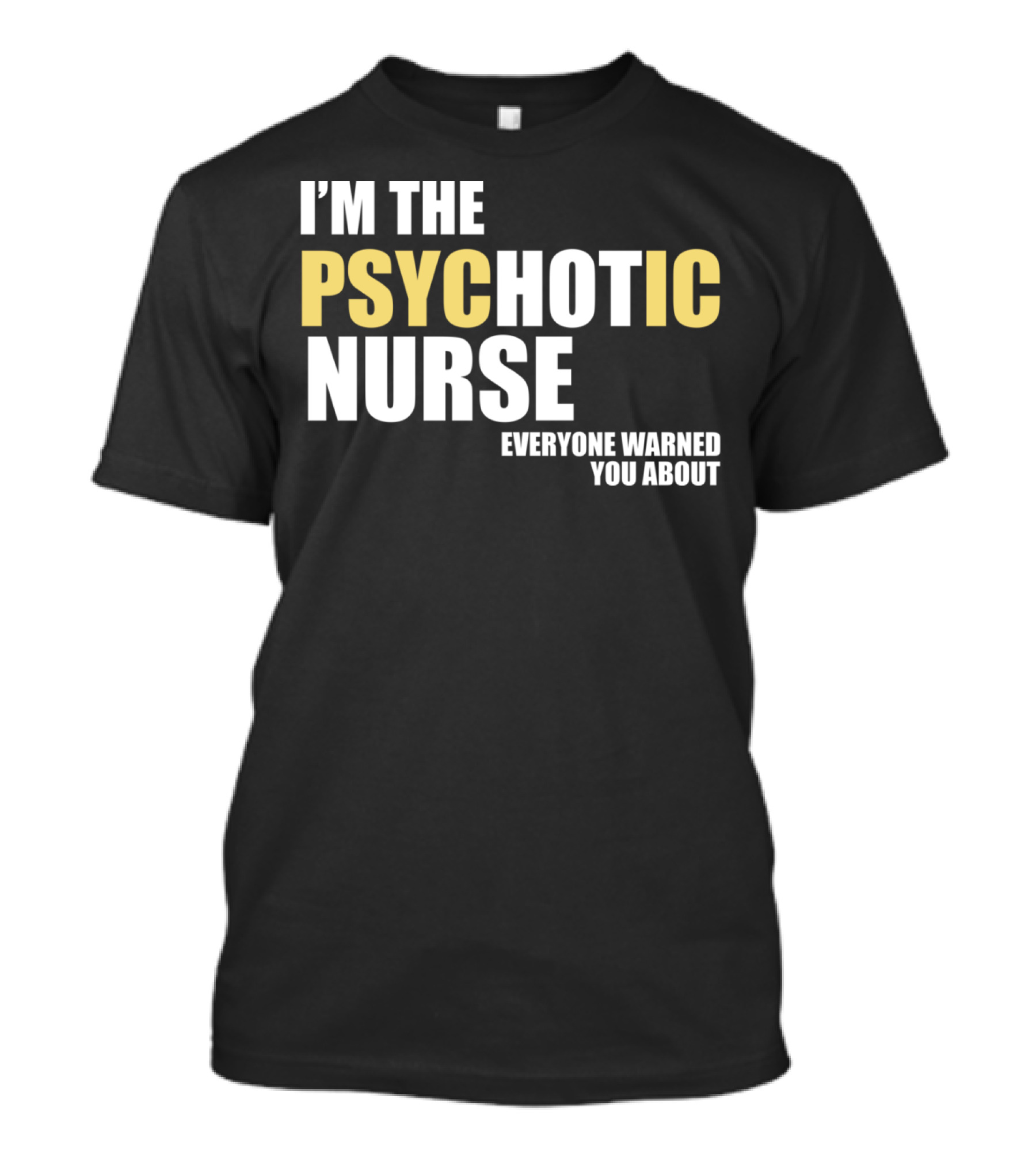 I'M THE PSYCHOTIC NURSE EVERYONE WARNED YOU ABOUT T-Shirt