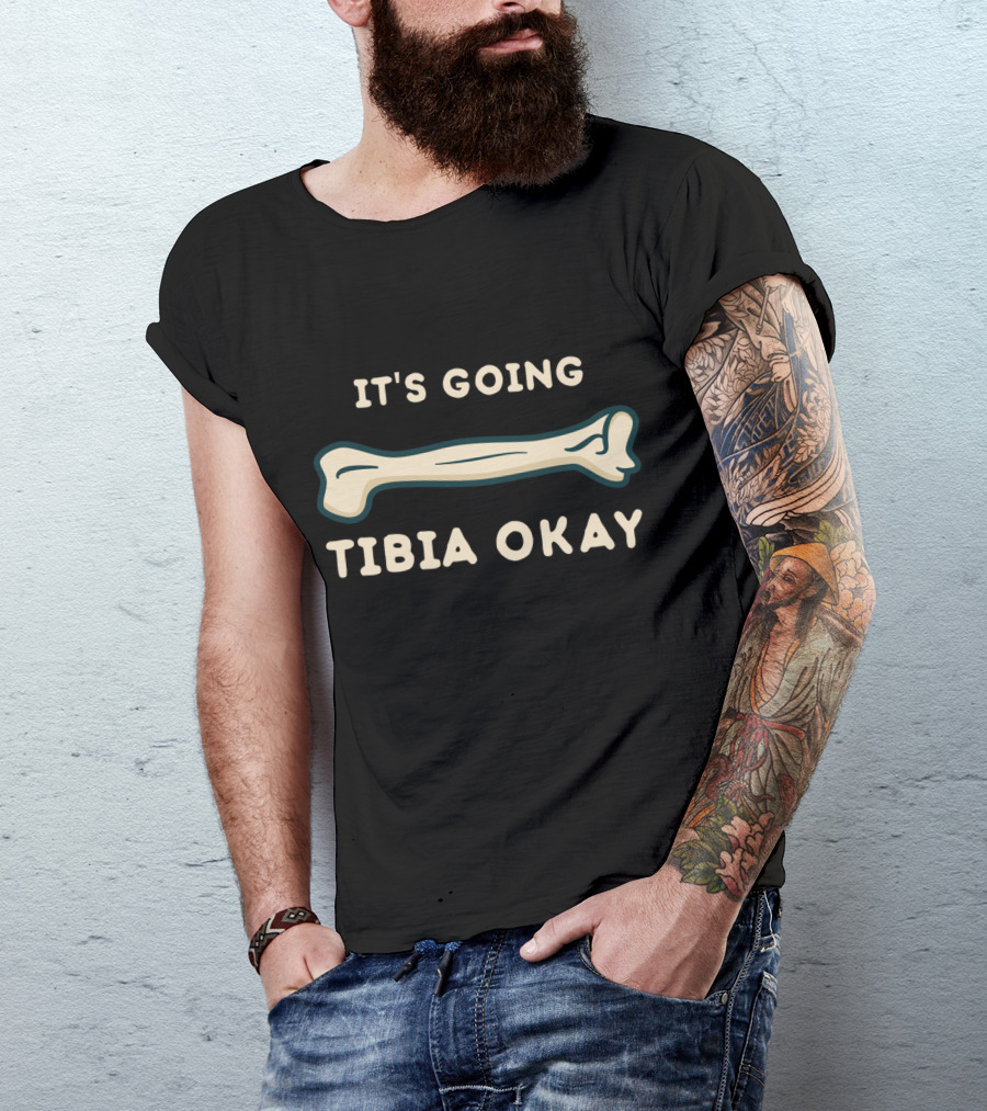 It's Going Tibia Okay Funny Science Puns Bone Humor T-Shirt