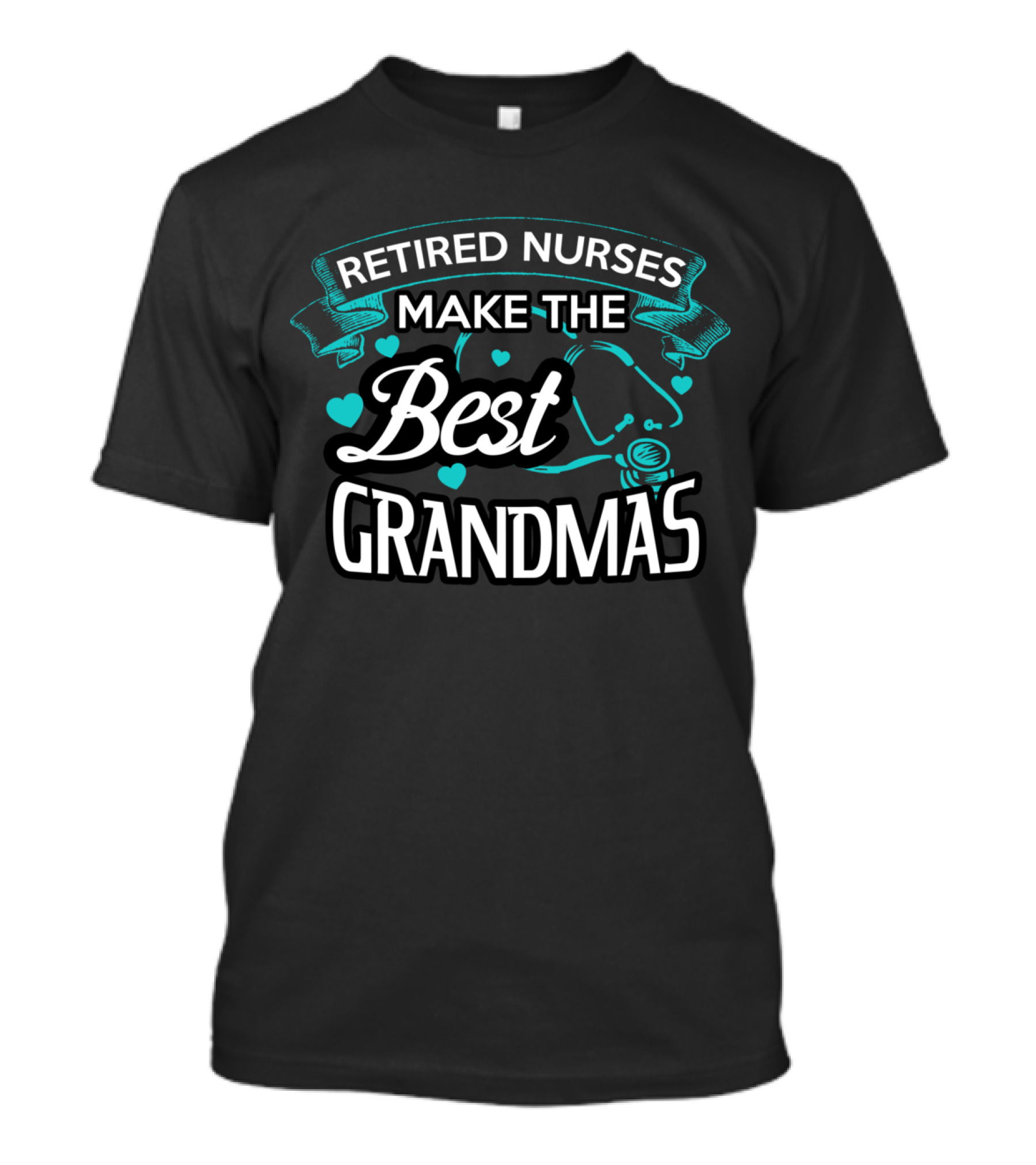 Retired Nurses Make The Best Grandmas Heart Stethoscope T-Shirt