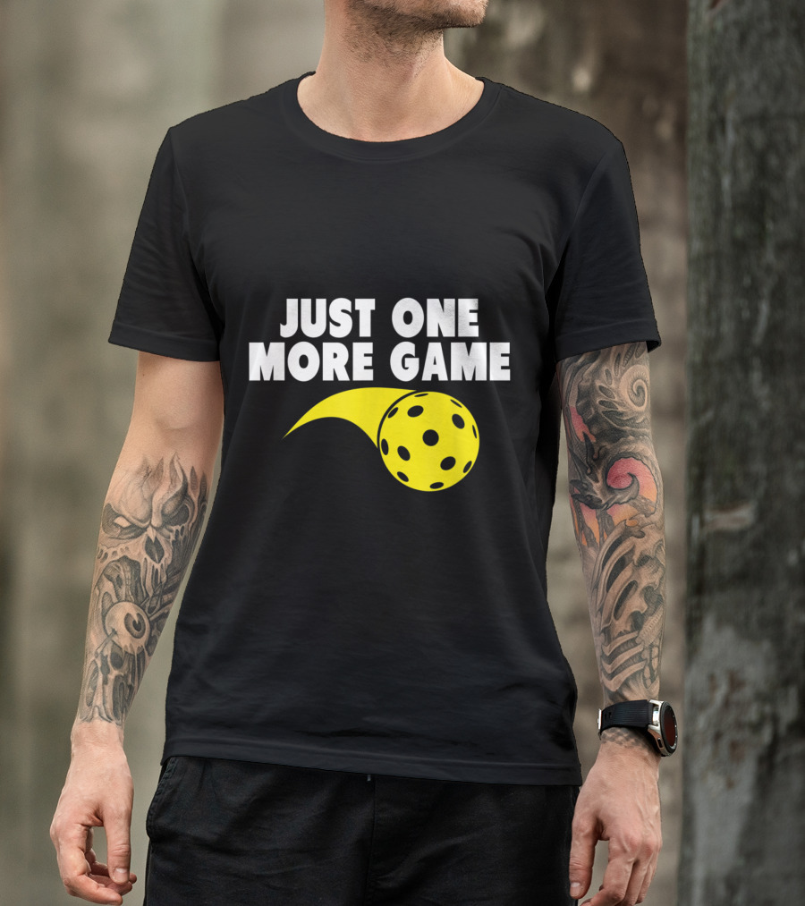 Just One More Game Pickleball T-Shirt