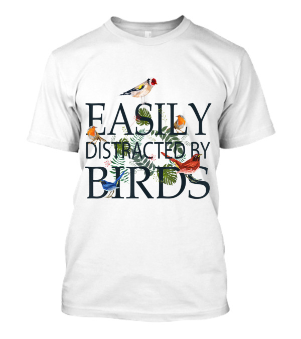 Easily Distracted By Birds Cute For Birders With Colorful Bird T-Shirt