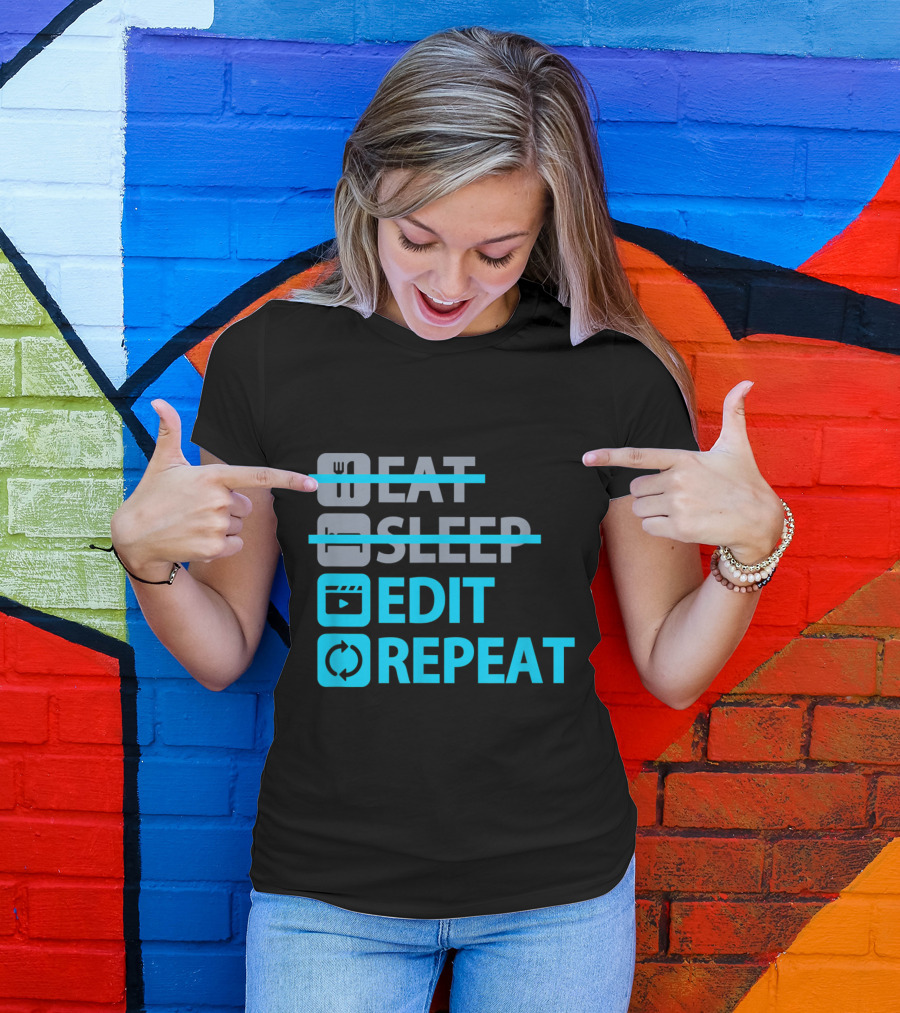 Eat Sleep Edit Repeat Funny Content Creators Editing Lifestyle T-Shirt