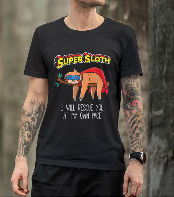 Super Sloth I Will Rescue You At My Own Pace T-Shirt