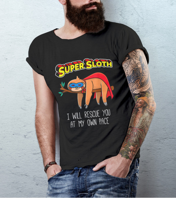 Super Sloth I Will Rescue You At My Own Pace T-Shirt
