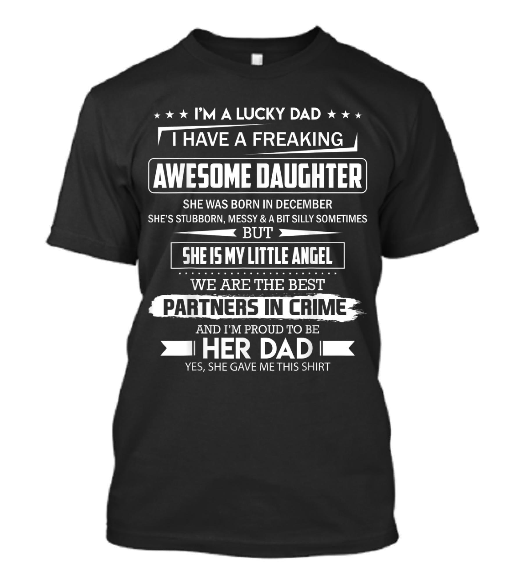 I'm A Lucky Dad I Have A Freaking Awesome Daughter Born In December She's My Little Angel And Partners In Crime T-Shirt