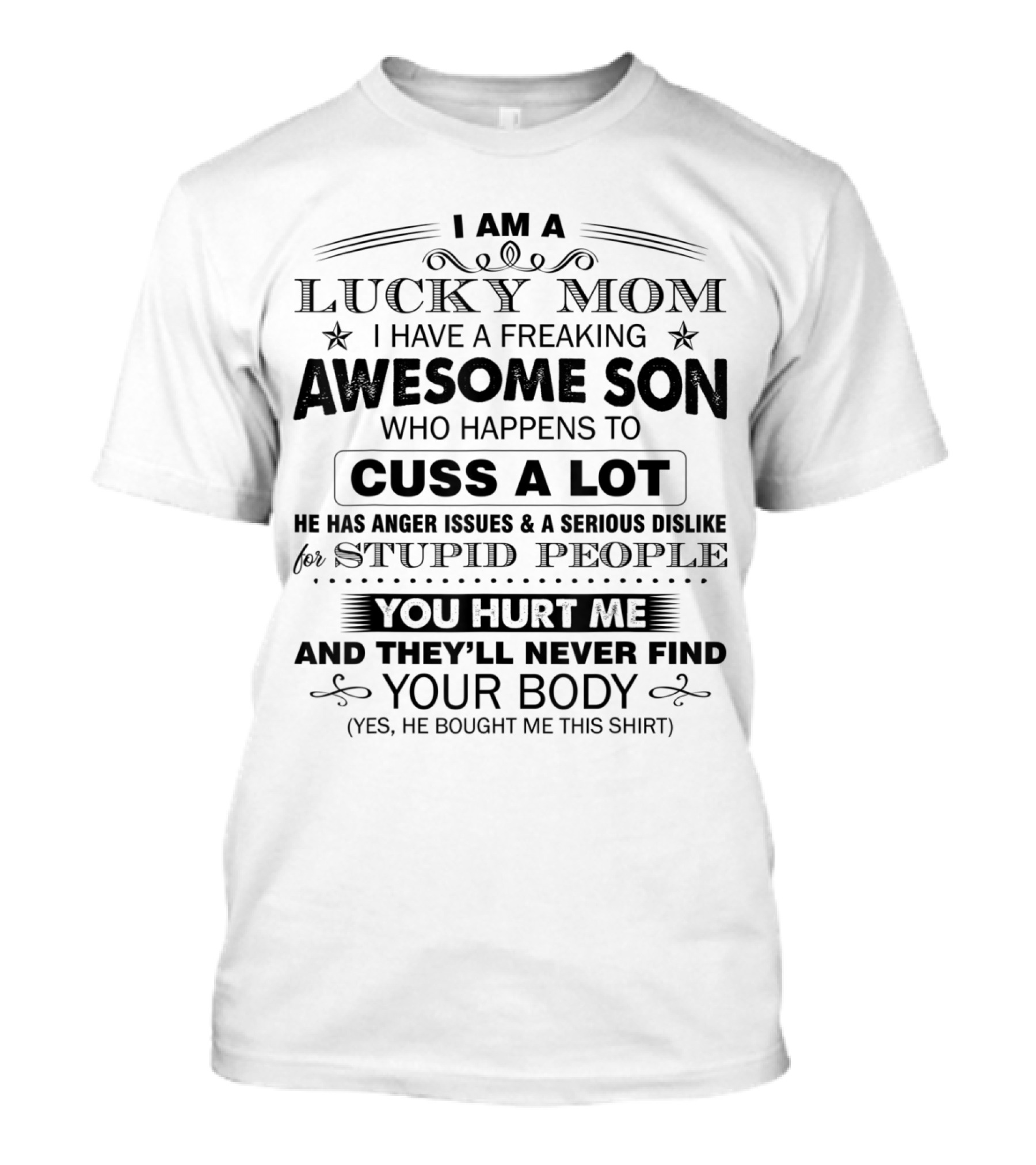 I Am A Lucky Mom I Have A Freaking Awesome Son Who Happens To Cuss A Lot And They’ll Never Find Your Body T-Shirt