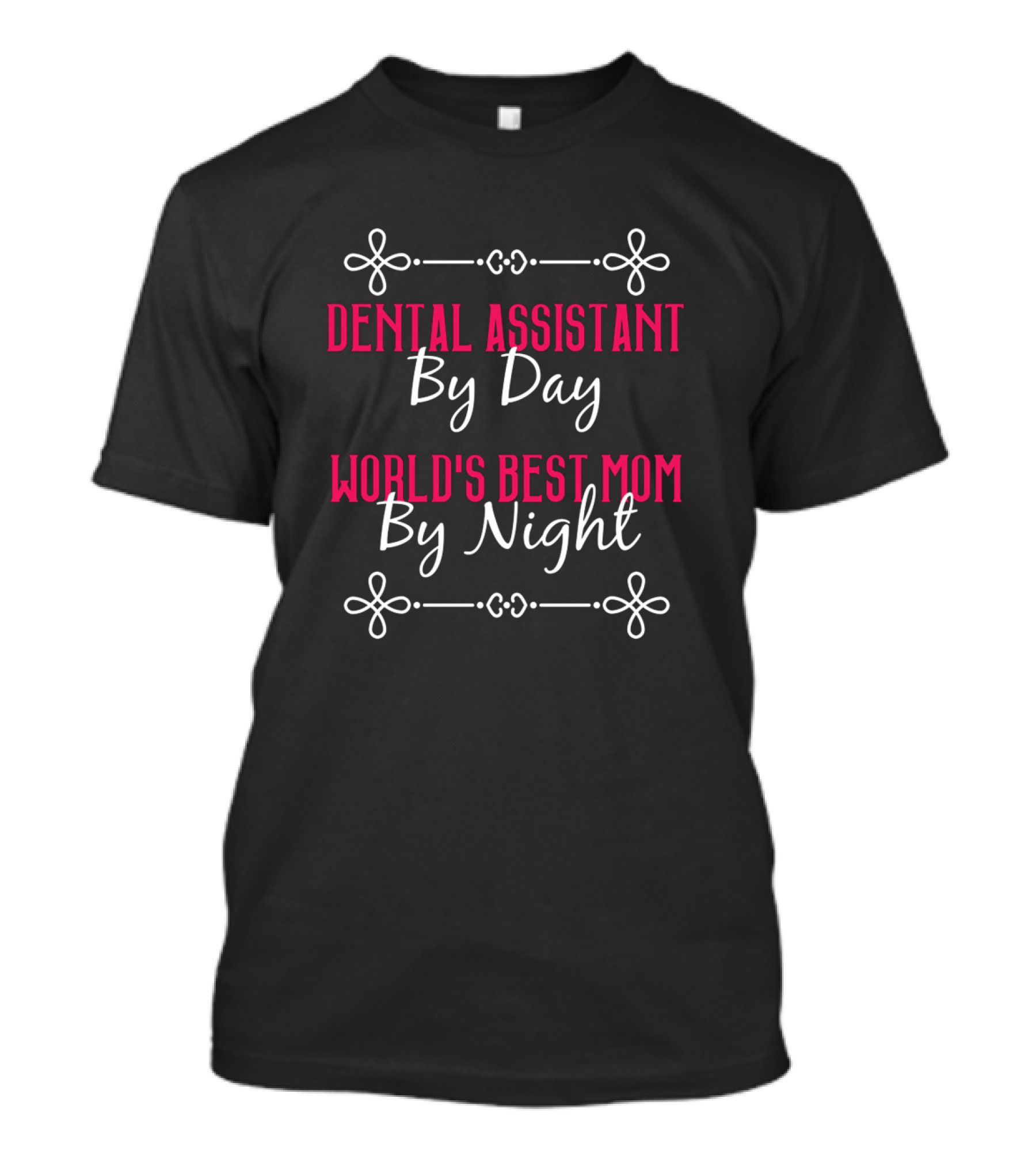 Dental Assistant By Day World's Best Mom By Night Inspirational Text T-Shirt