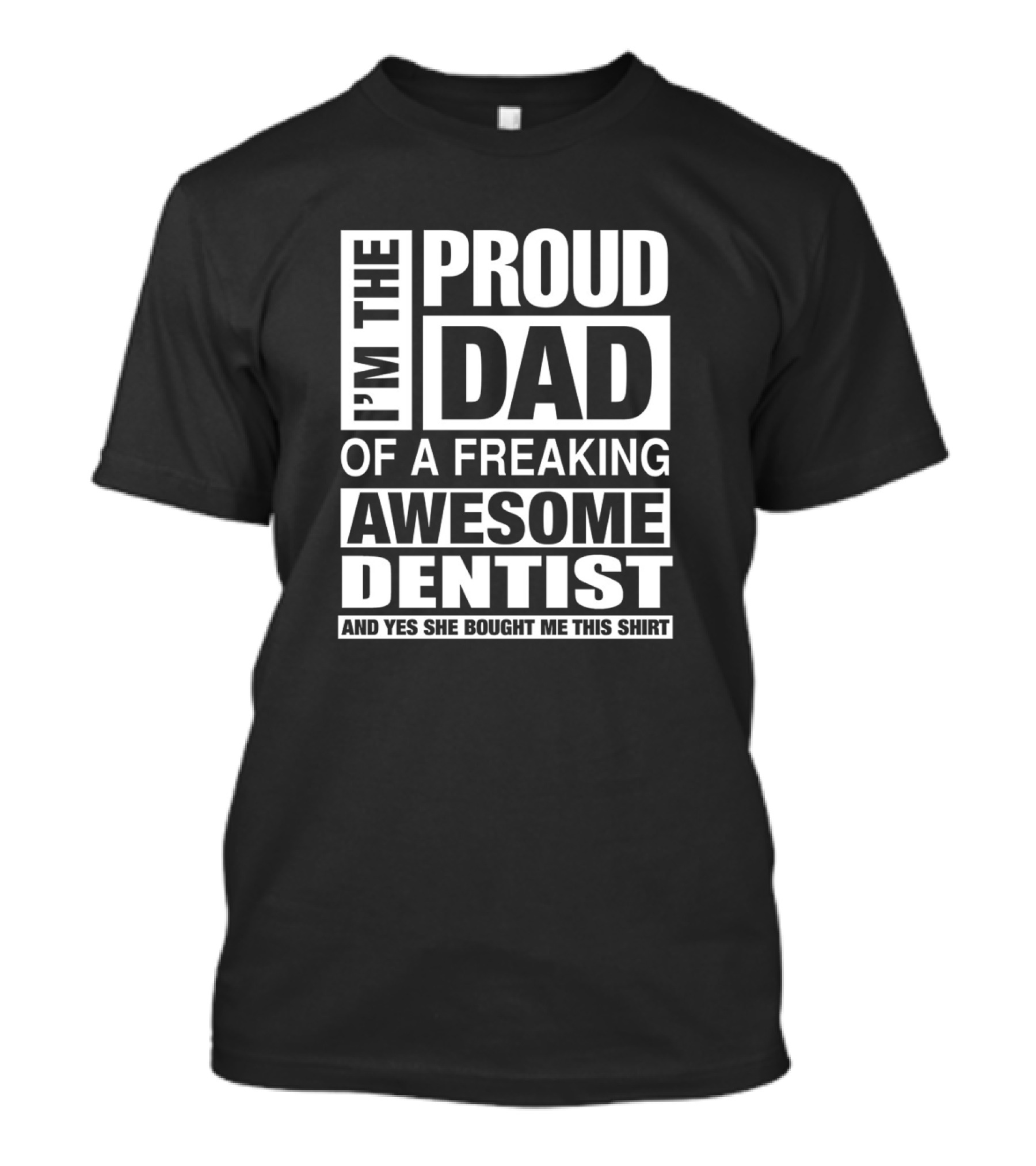 I'm The Proud Dad Of A Freaking Awesome Dentist T-Shirt