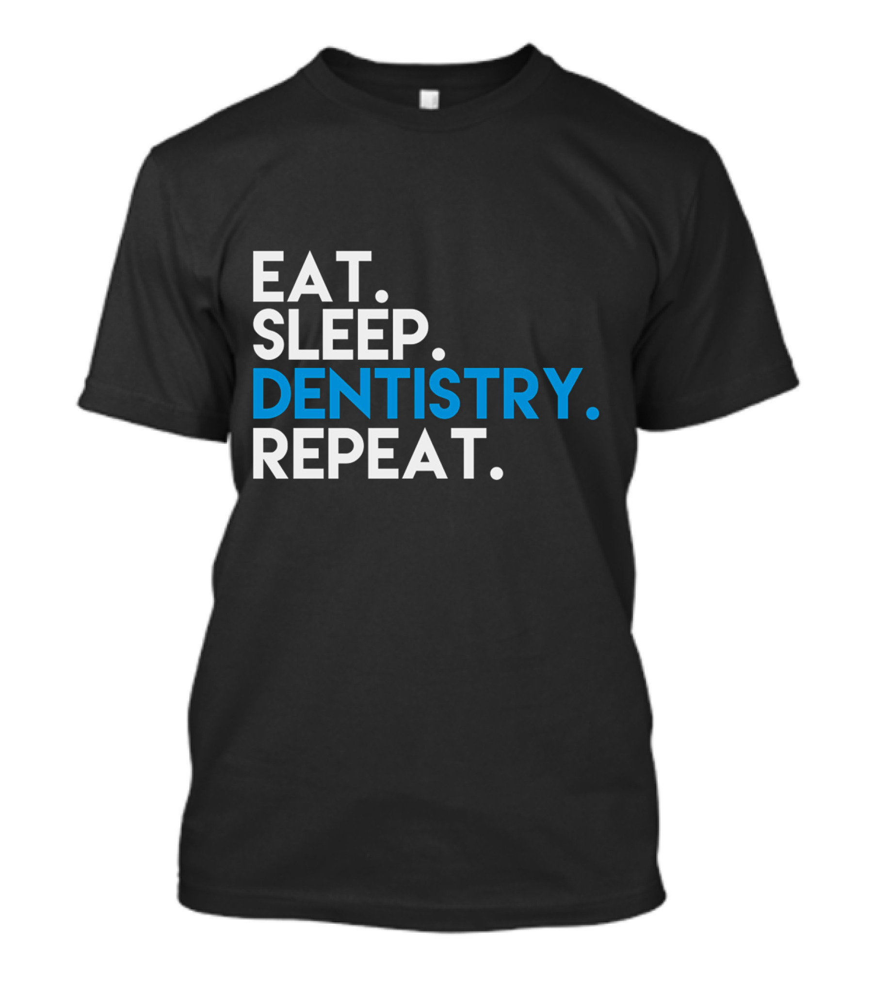 EAT SLEEP DENTISTRY REPEAT T-Shirt