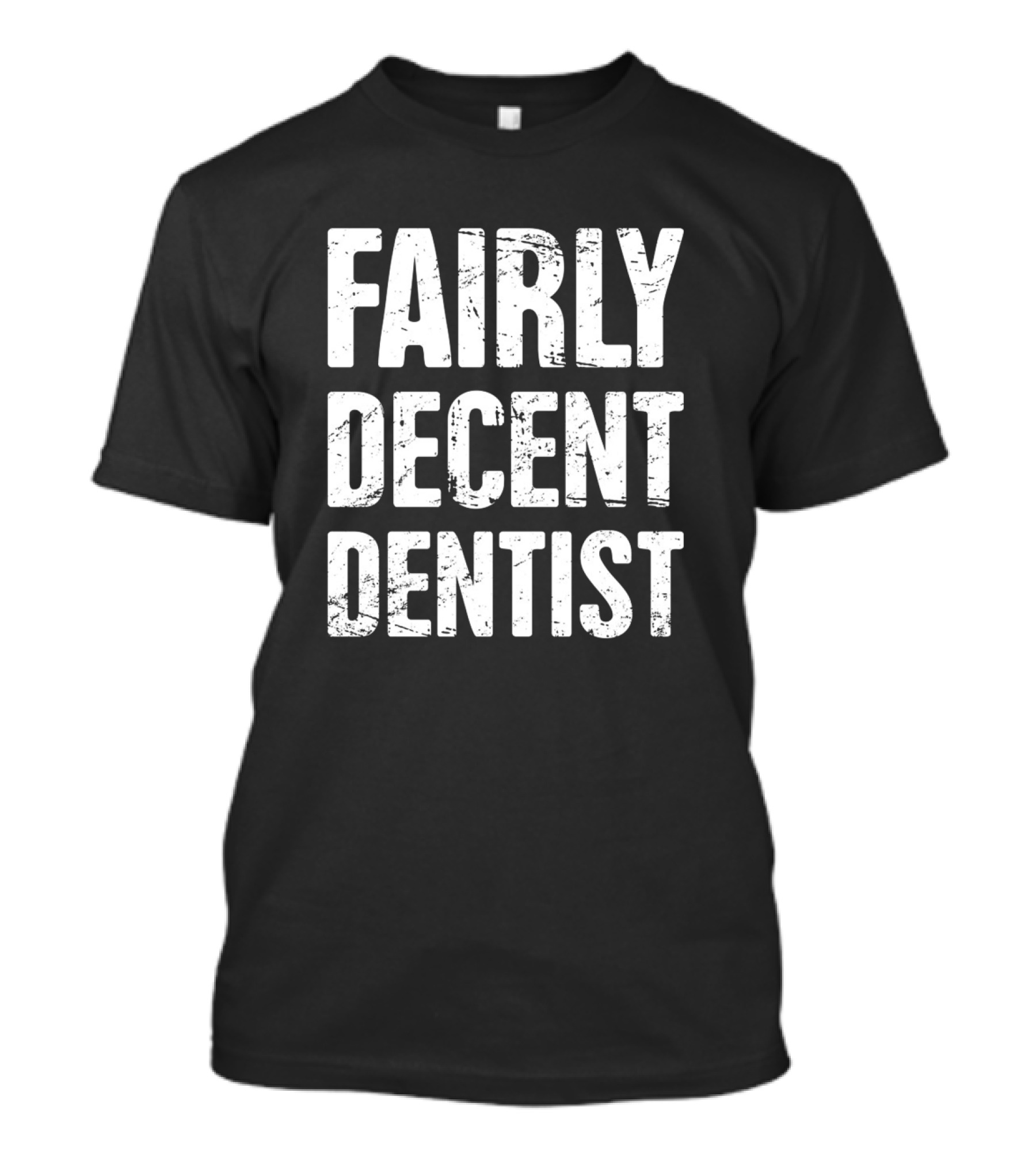 Fairly Decent Dentist - Humorous Dental Professional T-Shirt