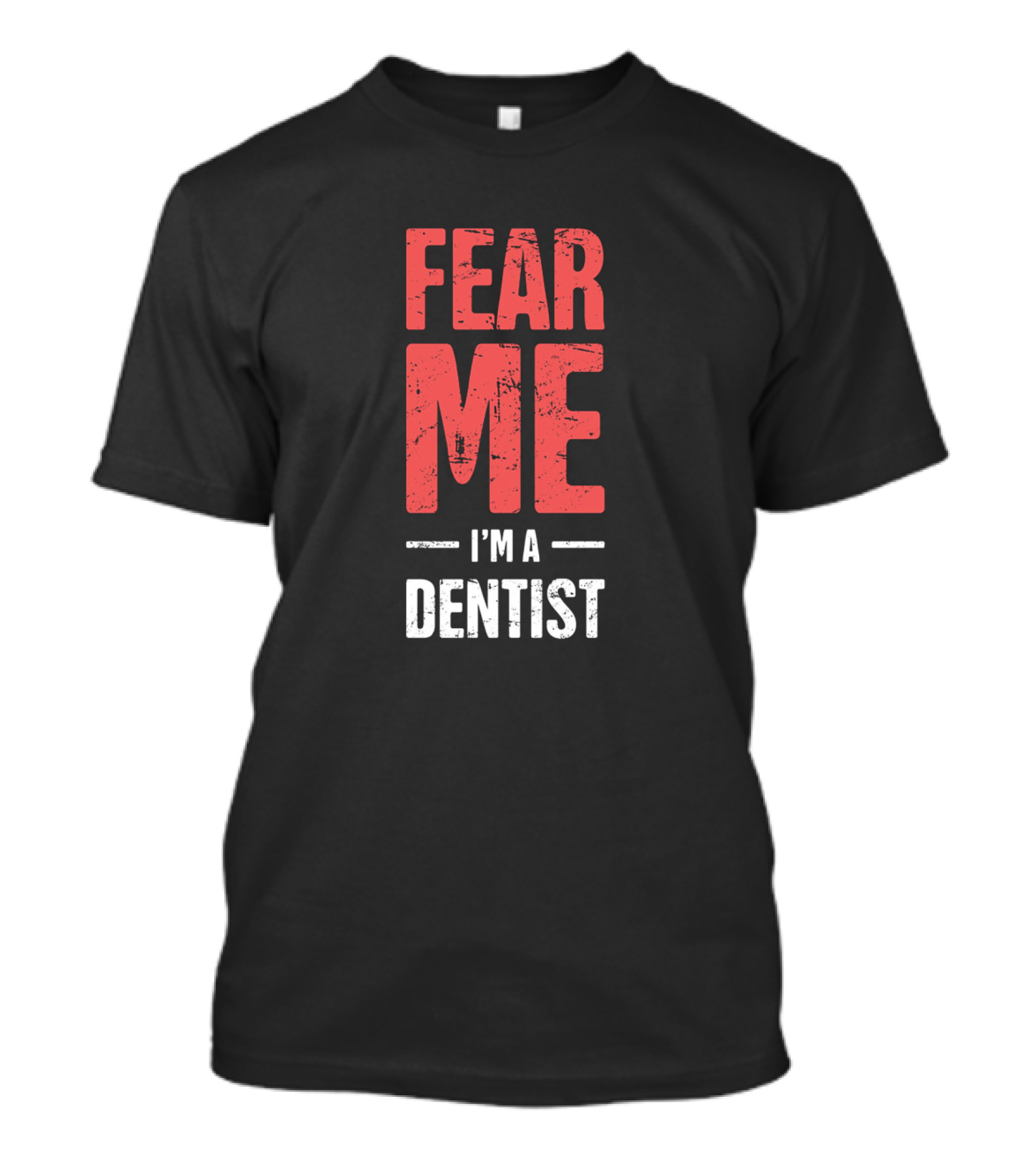 Fear Me I'm A Dentist T-Shirt