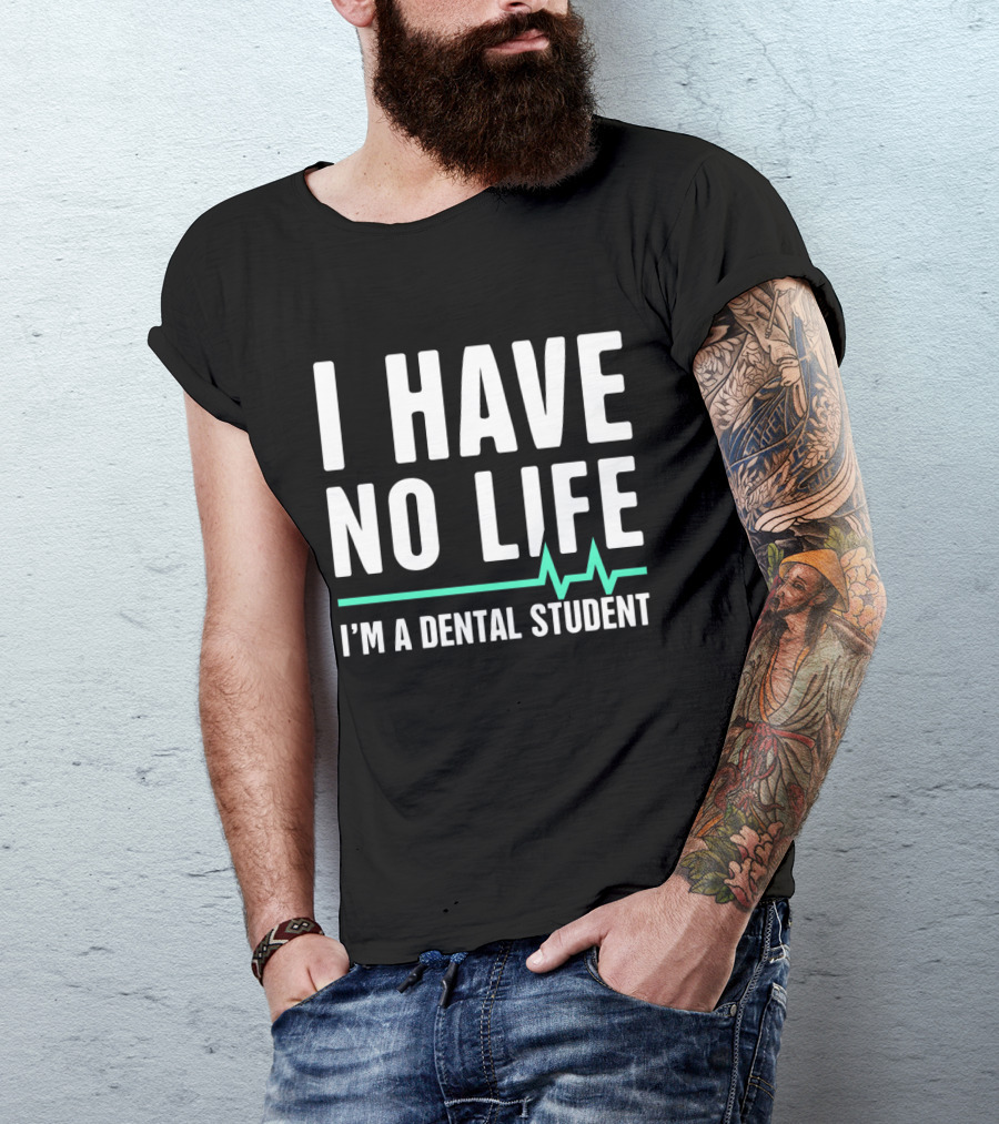 I Have No Life I'm A Dental Student Heartbeat T-Shirt