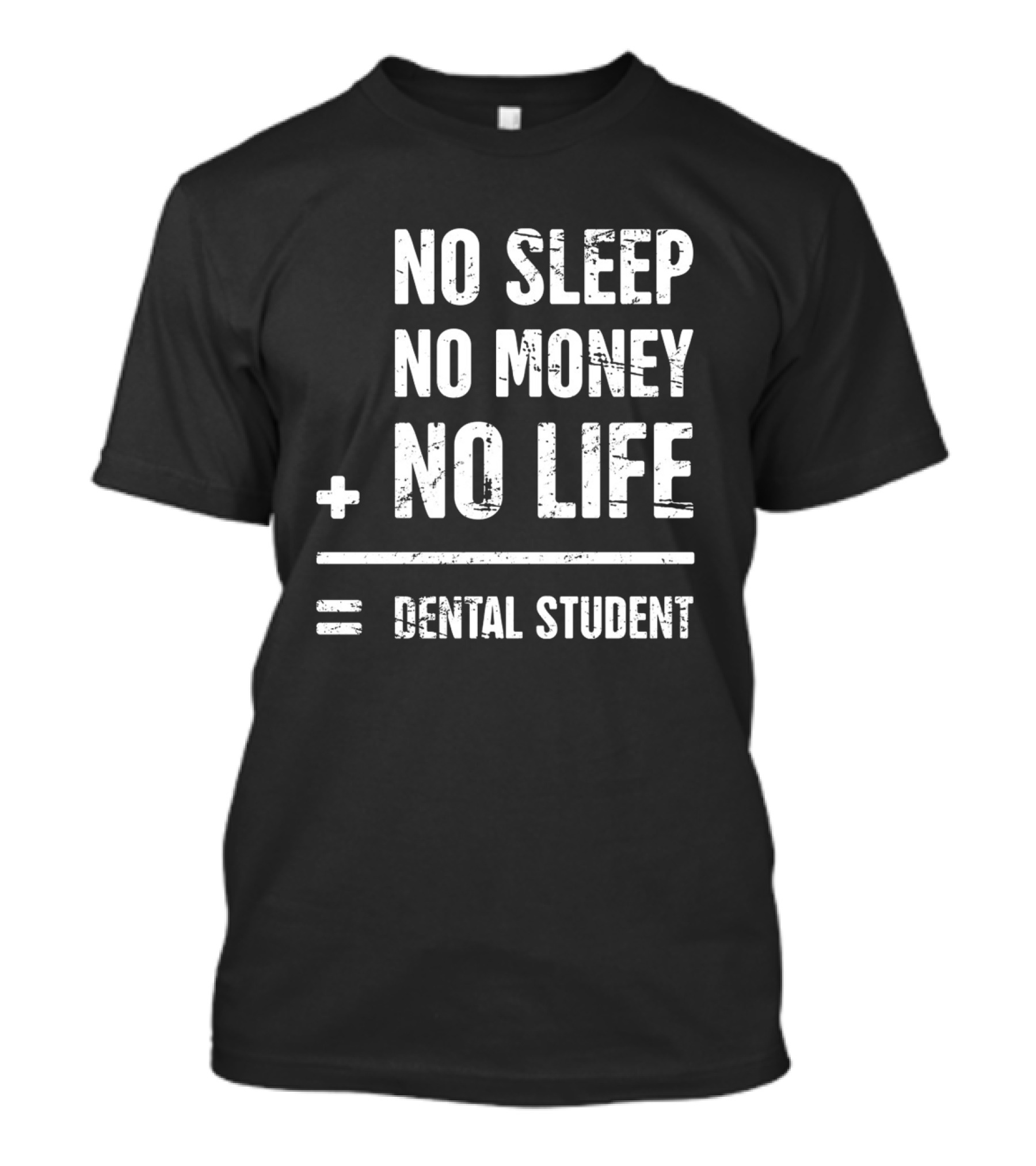 No Sleep No Money No Life Equals Dental Student T-Shirt