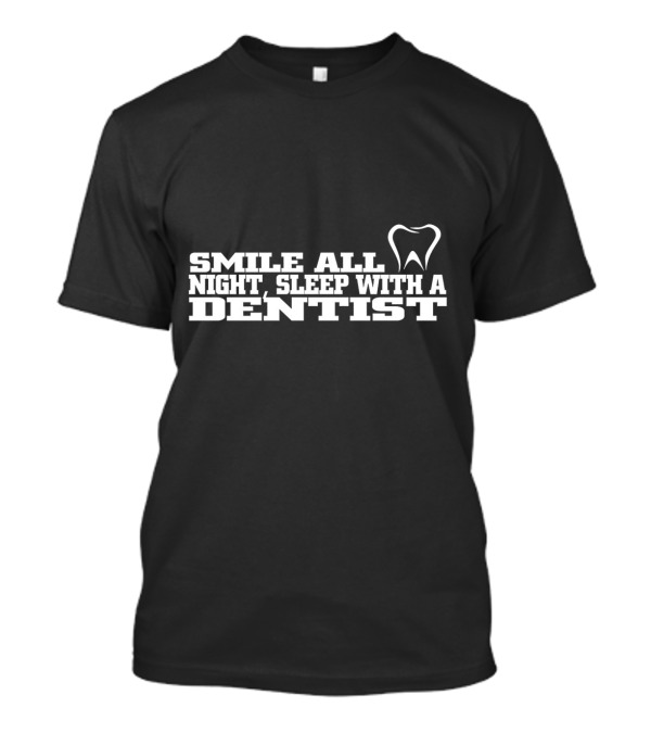 Smile All Night Sleep With A Dentist Tooth T-Shirt
