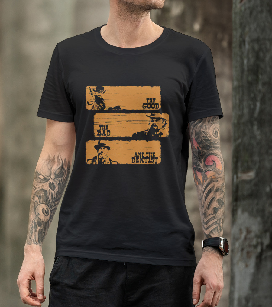 The Good The Bad And The Dentist Western T-Shirt