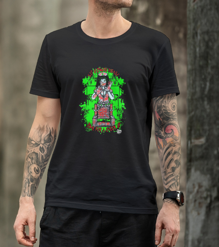 Sit Down Please Time For A Checkup Betty The Insane Nurse T-Shirt