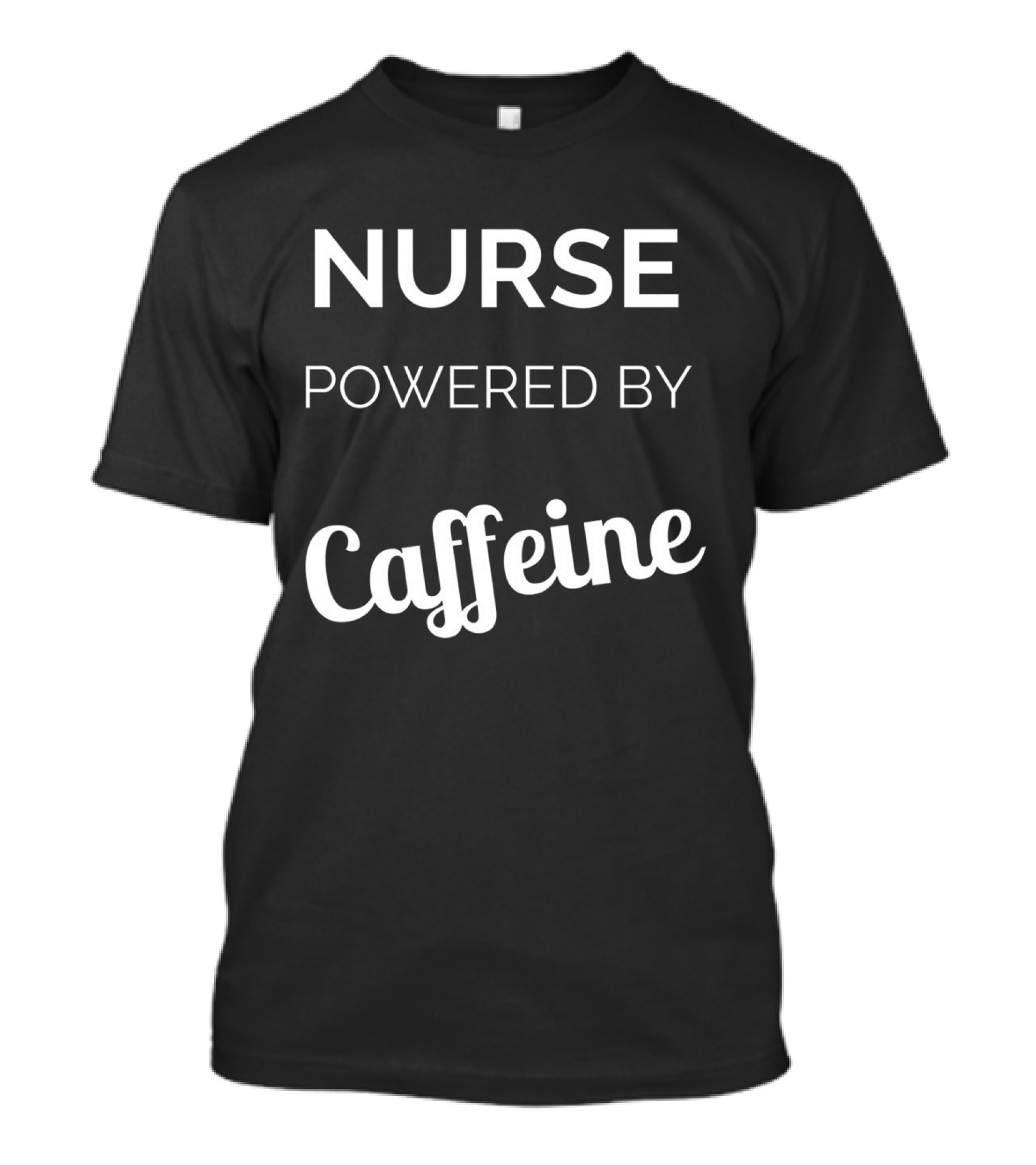Nurse Powered By Caffeine T-Shirt