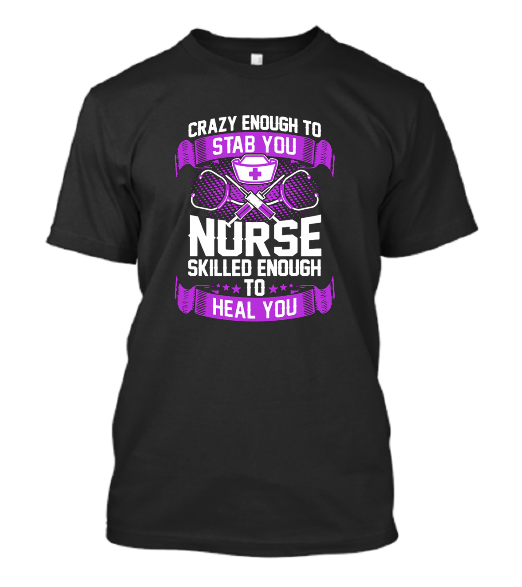 Crazy Enough To Stab You Nurse Skilled Enough To Heal You T-Shirt