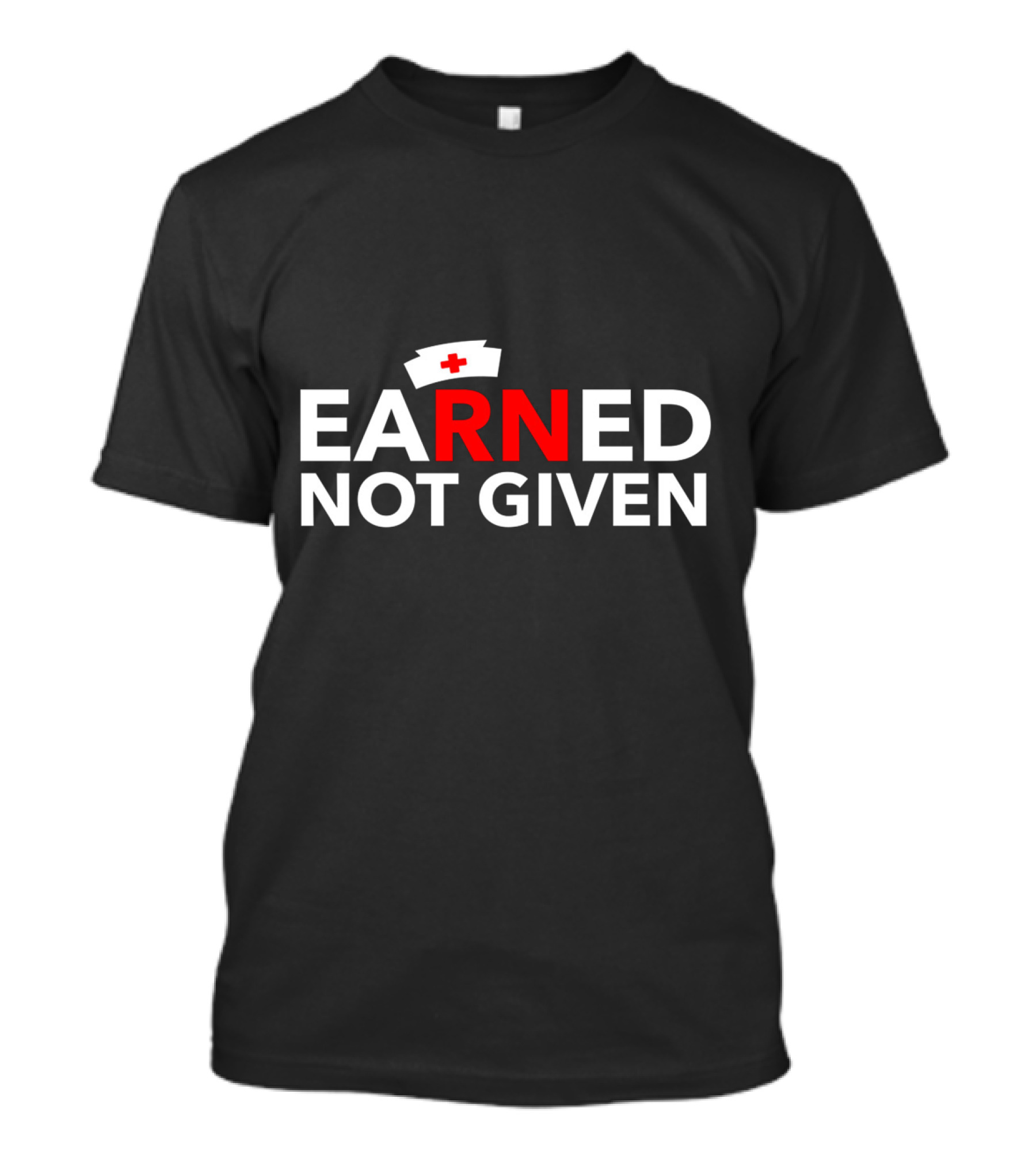 Nurses Earned Not Given Red Cross National Nurses Day T-Shirt
