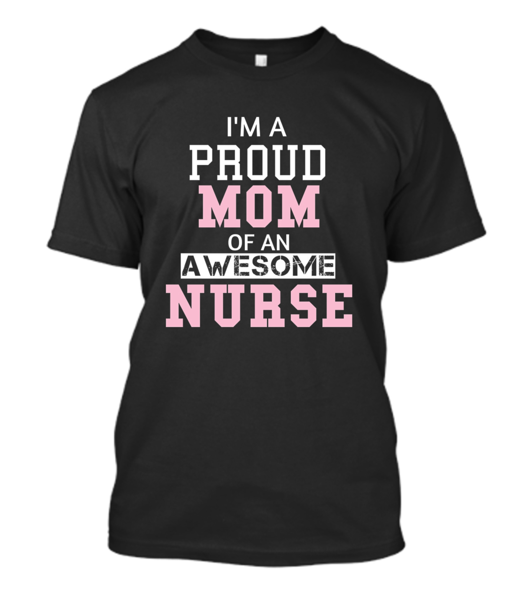 I'm A Proud Mom Of An Awesome Nurse T-Shirt