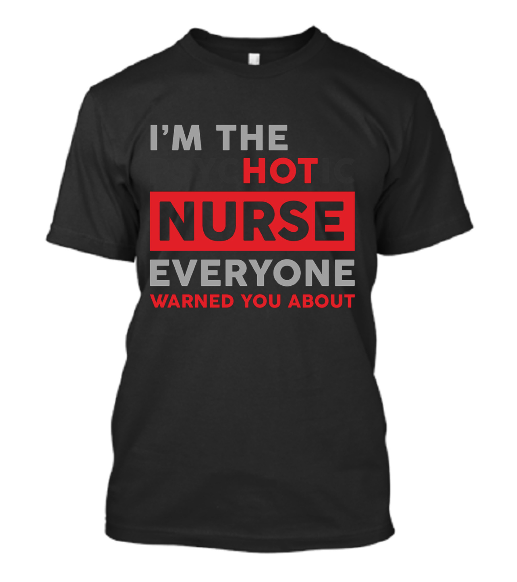 I'M THE HOT NURSE EVERYONE WARNED YOU ABOUT T-Shirt