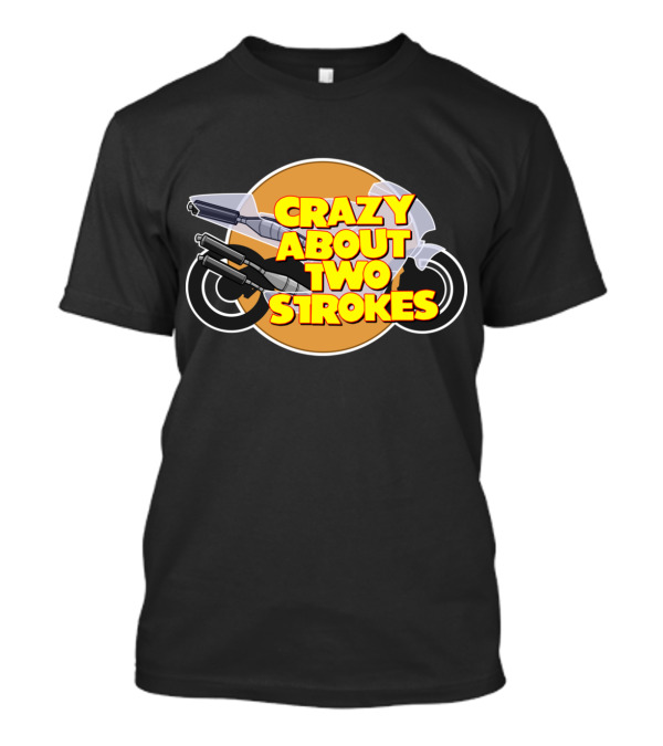 CRAZY ABOUT TWO STROKES MOTORCYCLE T-Shirt