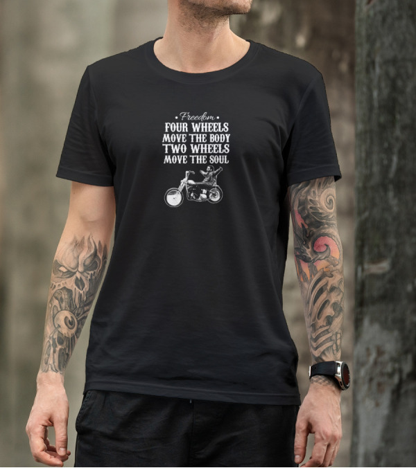 Freedom Four Wheels Move The Body Two Wheels Move The Soul Motorcycle Rider T-Shirt