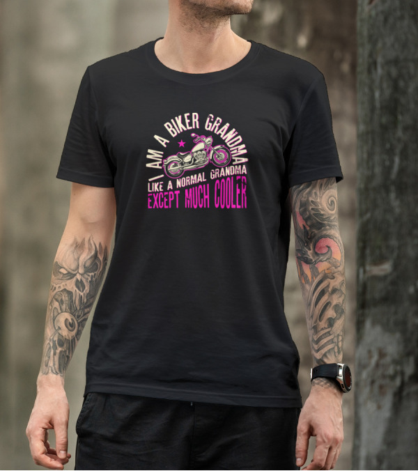 I Am A Biker Grandma Like A Normal Grandma Except Much Cooler T-Shirt