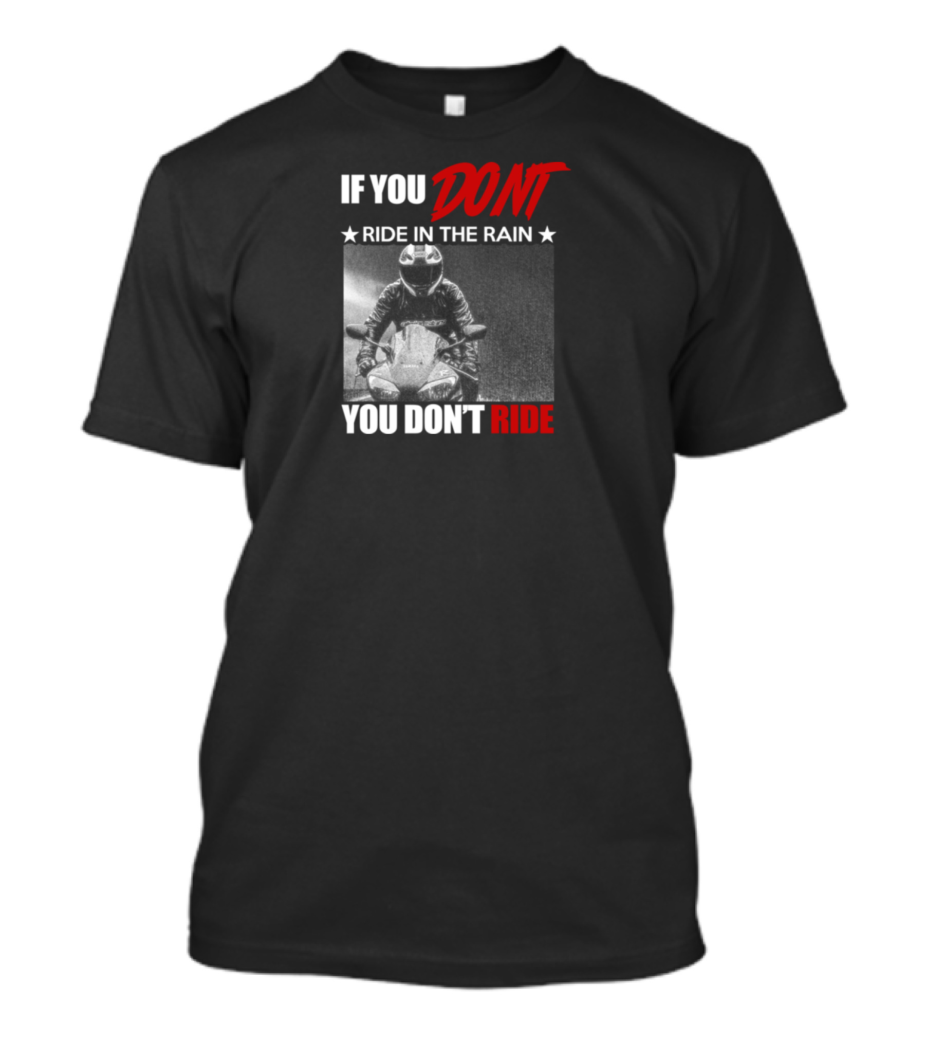 If You Don't Ride In The Rain You Don't Ride Biker Lovers T-Shirt