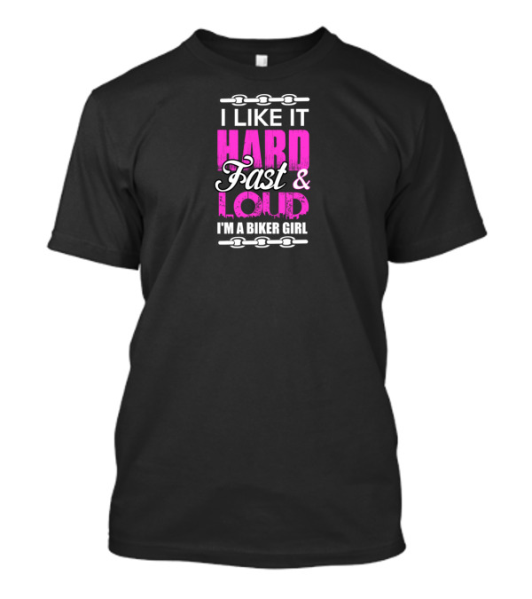 I Like It Hard Fast Loud I'm A Biker Girl T-Shirt