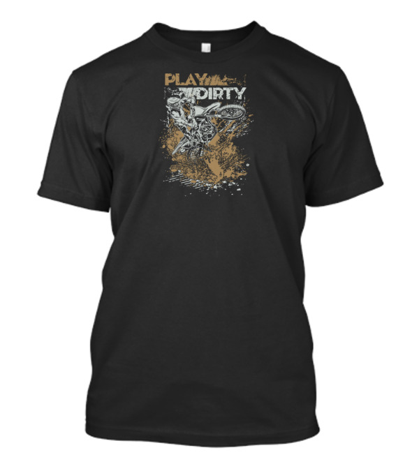 PLAY DIRTY BIKER MOTORCROSS ADVENTURE SPLASH T-Shirt