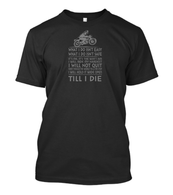 Proud MX Rider What I Do Isn't Easy What I Do Isn't Safe Till I Die T-Shirt