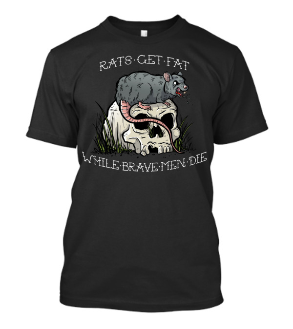 Rats Get Fat While Brave Men Die Skull Rat T-Shirt