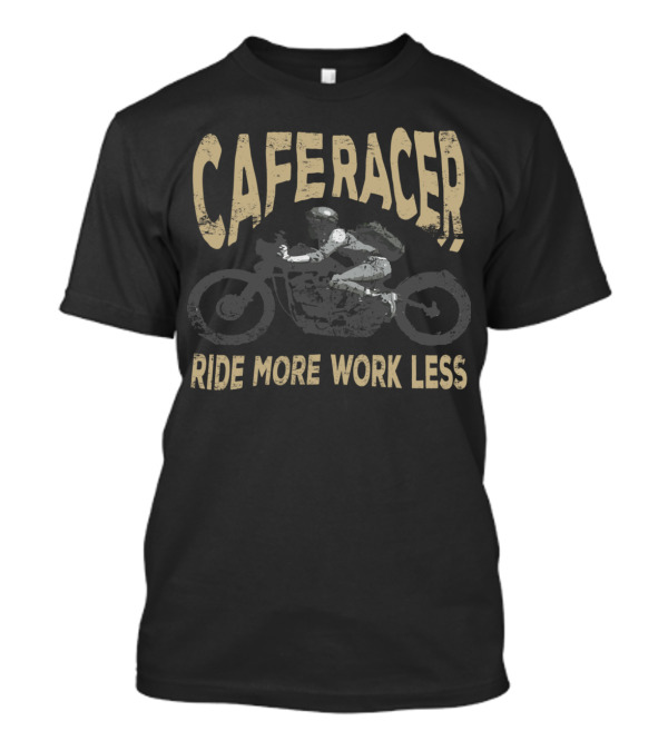 CAFE RACER RIDE MORE WORK LESS T-Shirt