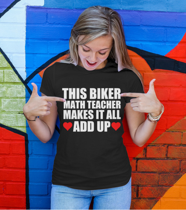 THIS BIKER MATH TEACHER MAKES IT ALL ADD UP HEART T-Shirt