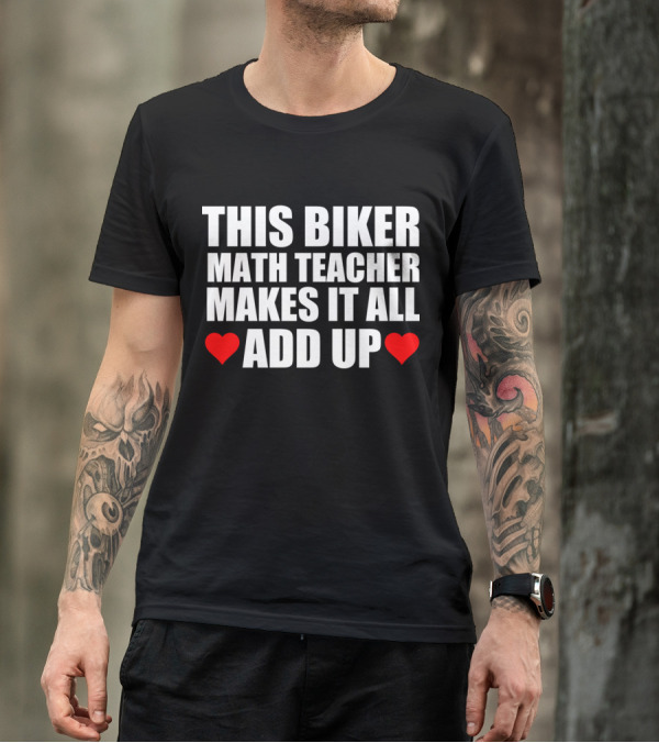THIS BIKER MATH TEACHER MAKES IT ALL ADD UP HEART T-Shirt