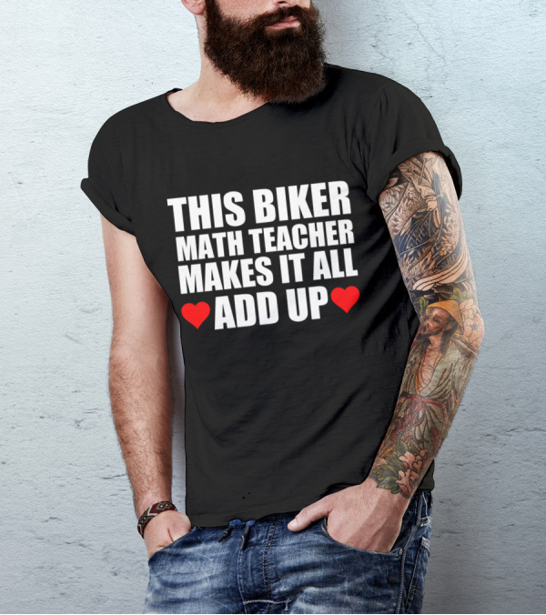 THIS BIKER MATH TEACHER MAKES IT ALL ADD UP HEART T-Shirt