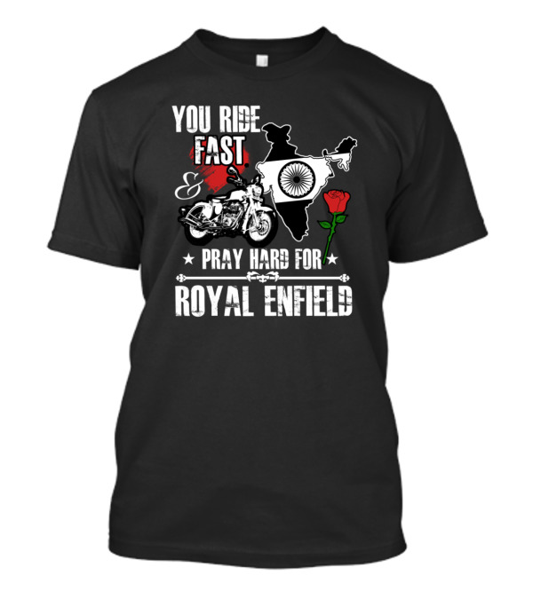 You Ride Fast Pray Hard For Royal Enfield India Map Motorcycle Rose T-Shirt