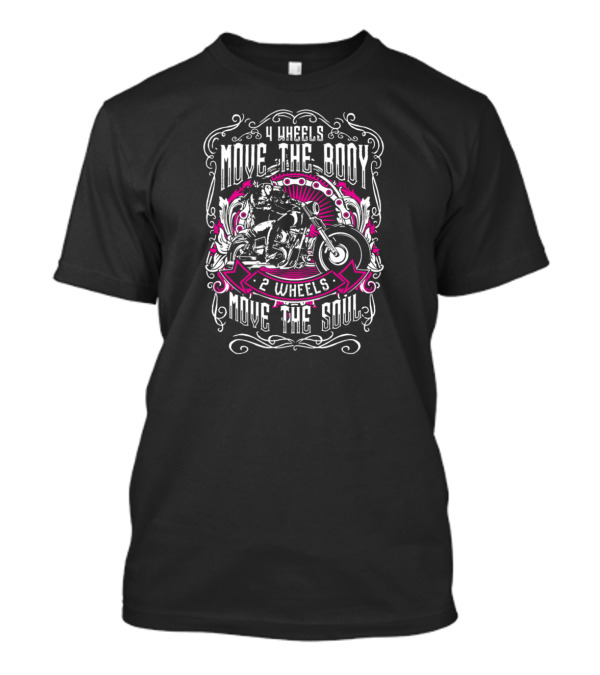 4 Wheels Move The Body 2 Wheels Move The Soul Bikers T-Shirt
