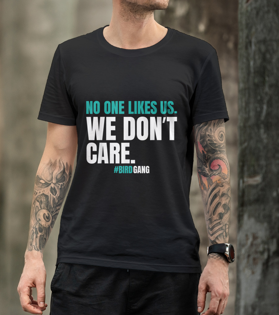 No One Likes Us We Don't Care Philly Bird Gang T-Shirt