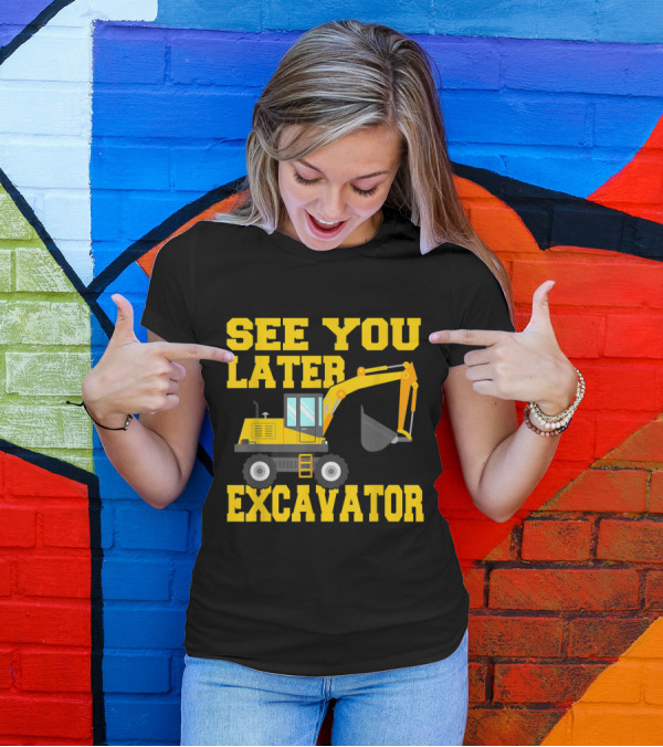 See You Later Excavator Funny Toddler Boy Construction Vehicle T-Shirt