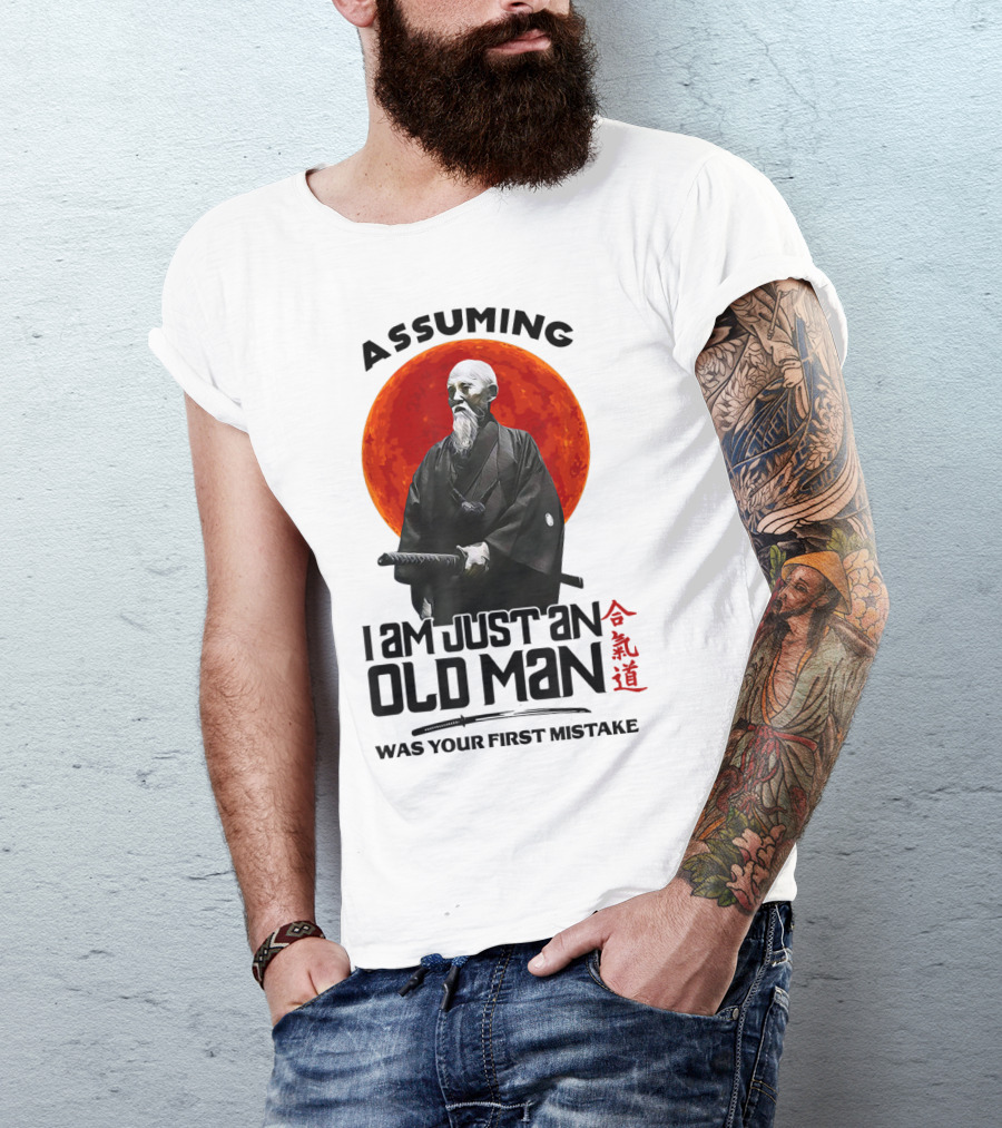 Assuming I Am Just An Old Man Was Your First Mistake Samurai Aikido T-Shirt