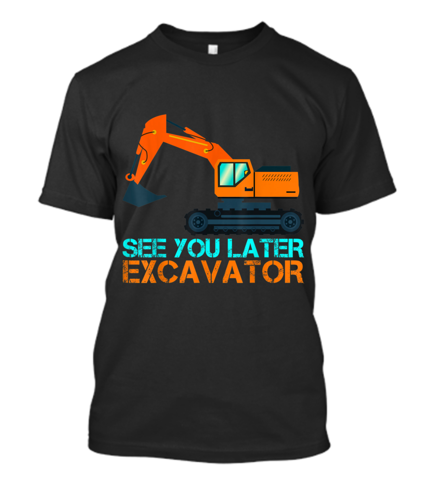 See You Later Excavator Funny Construction Machinery T-Shirt