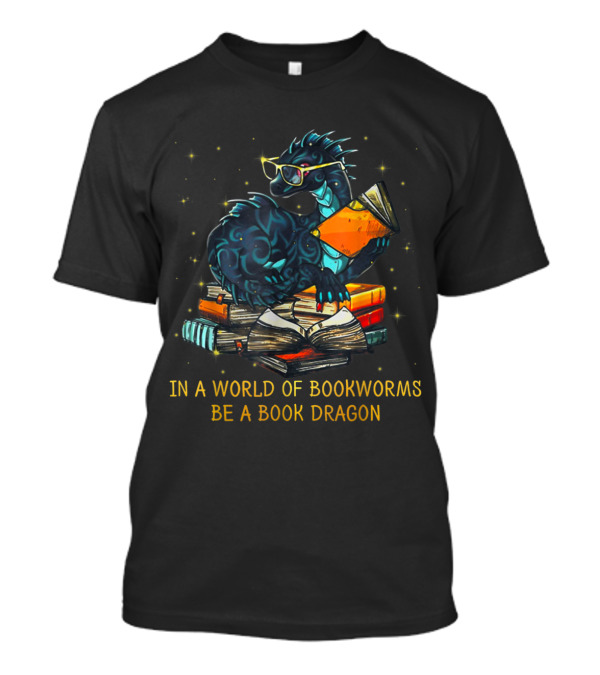 In A World Of Bookworms Be A Book Dragon Wearing Glasses And Holding Books T-Shirt