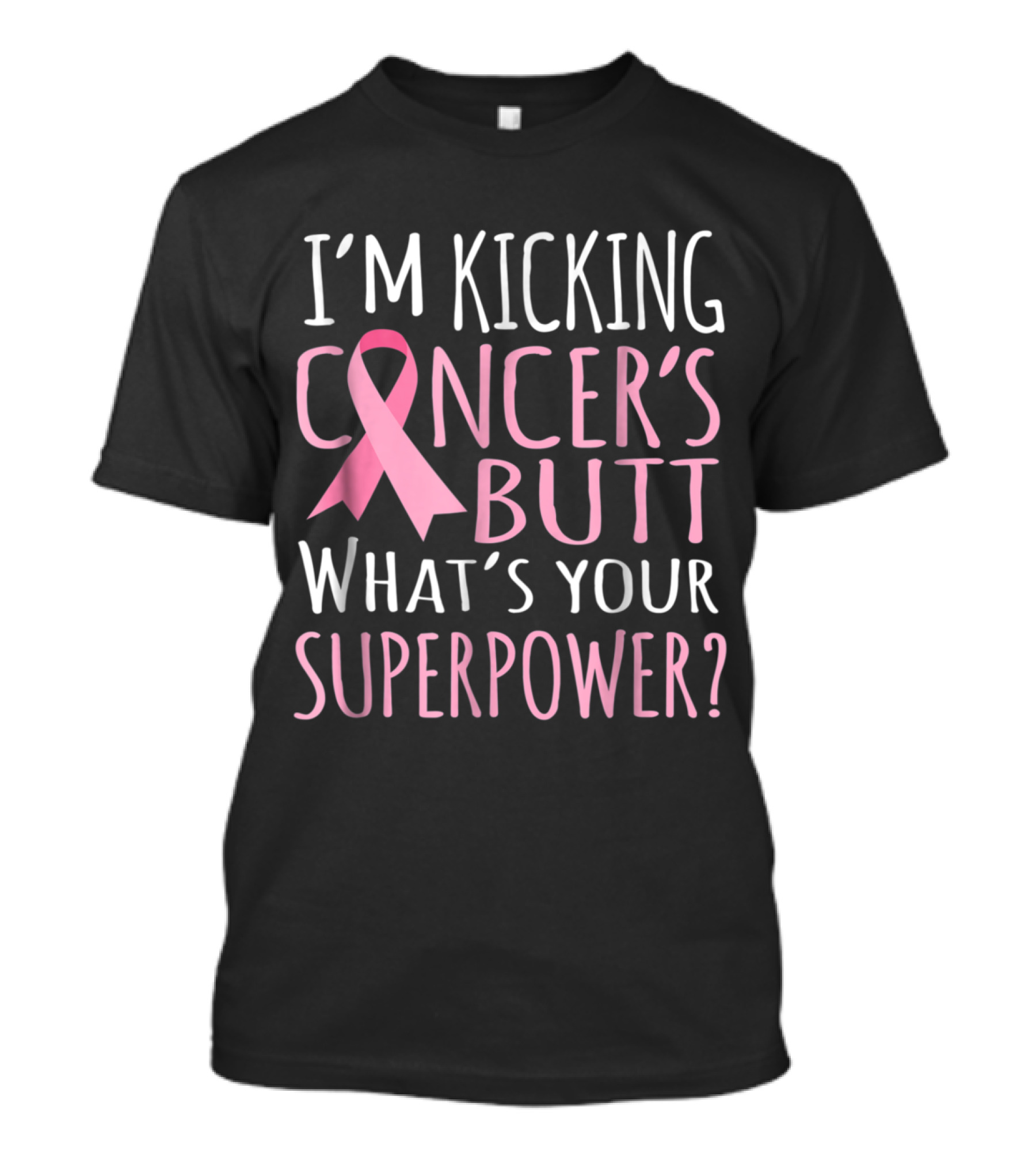 I'm Kicking Cancer's Butt What's Your Superpower? Pink Ribbon Breast Cancer T-Shirt