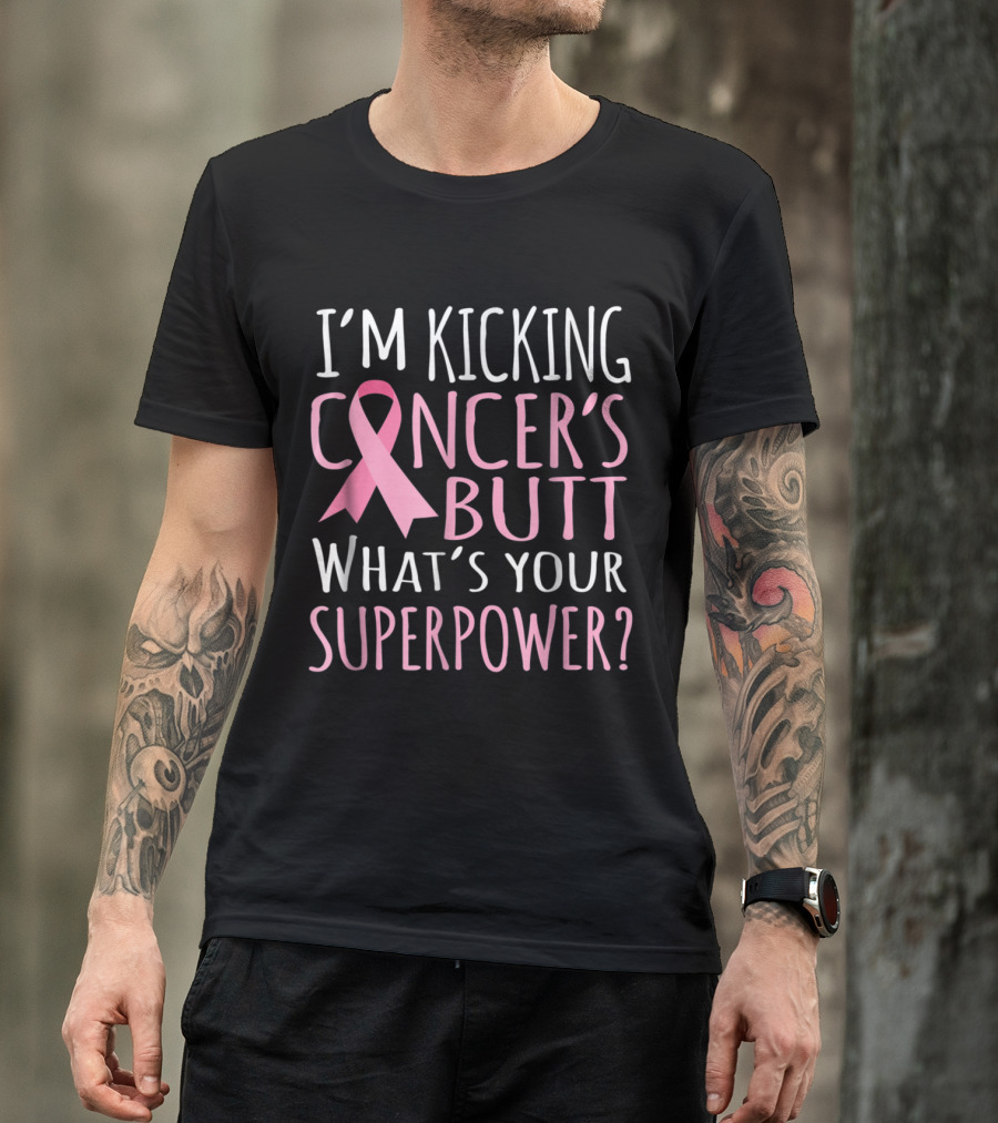 I'm Kicking Cancer's Butt What's Your Superpower? Pink Ribbon Breast Cancer T-Shirt