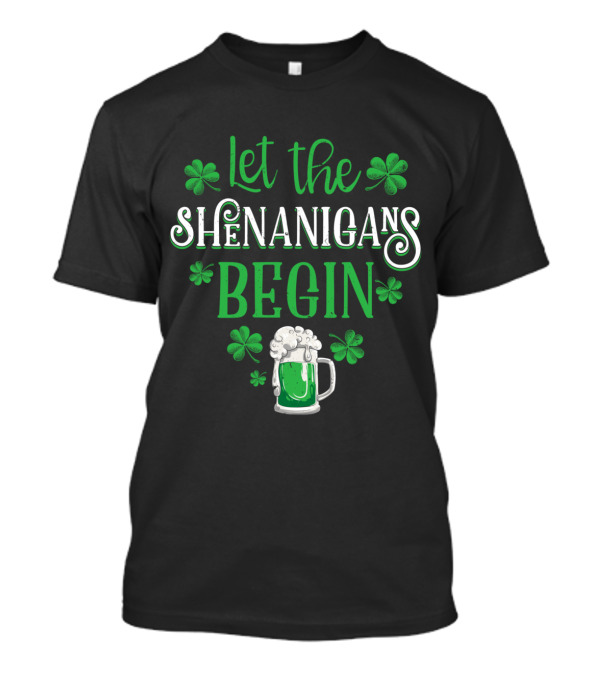 Let The Shenanigans Begin Clover Green Beer T-Shirt