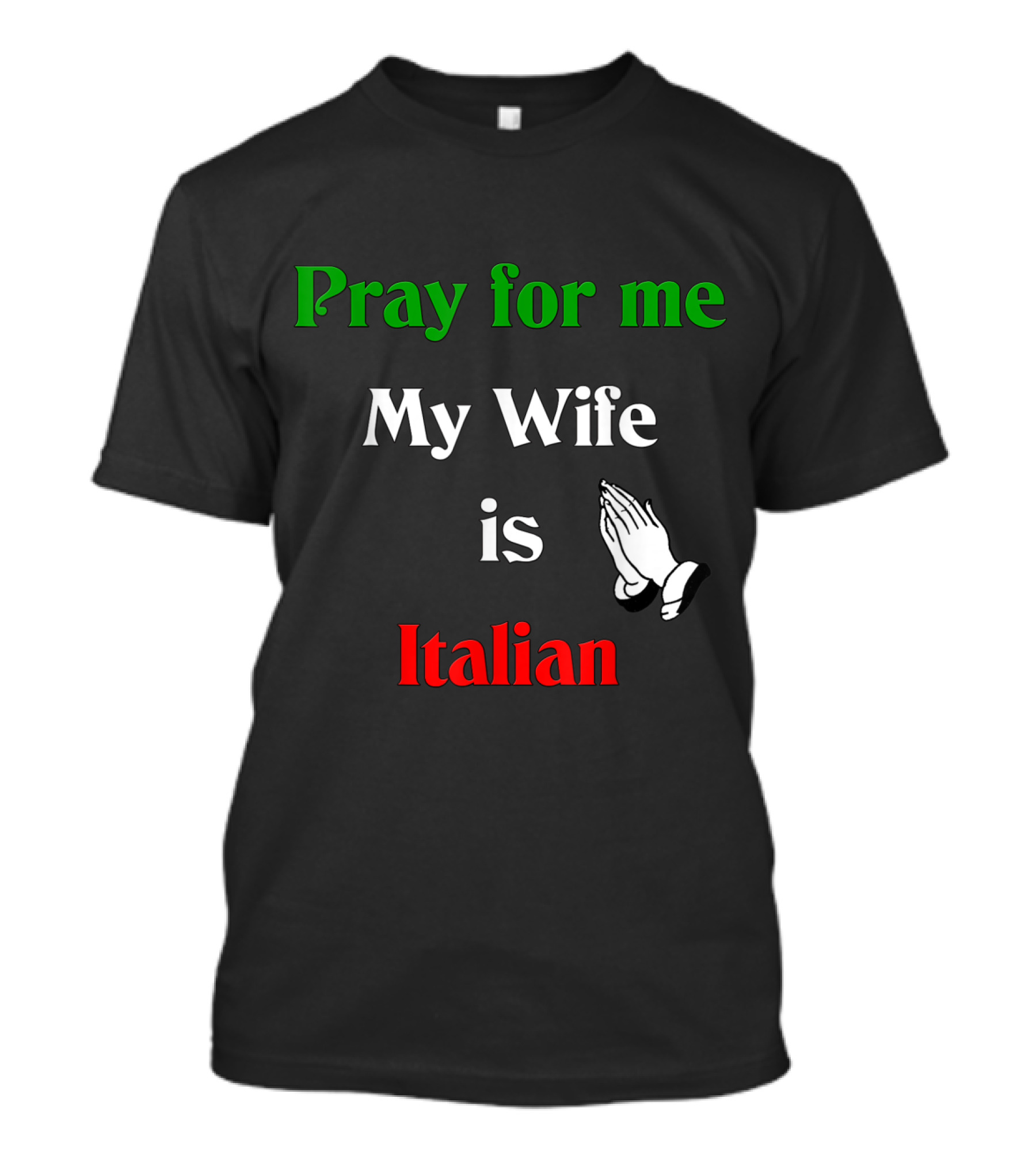 Pray For Me My Wife Is Italian With Praying Hands Icon T-Shirt