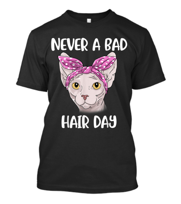 Never A Bad Hair Day Sphynx Cat Sphynx Cat Women And Men T-Shirt