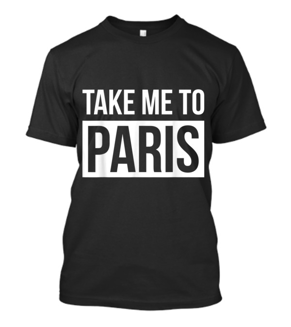 Take Me To Paris Vacation French Vintage Travel Paris T-Shirt